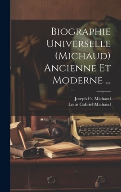 Cover for Joseph Michaud · Biographie Universelle (Michaud) Ancienne et Moderne ... (Bok) (2023)