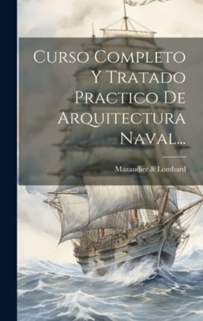 Cover for Mazaudier &amp; Lombard · Curso Completo y Tratado Practico de Arquitectura Naval... (Book) (2023)
