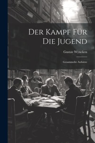 Cover for Wyneken Gustav 1875- · Der Kampf Fur Die Jugend: Gesammelte Aufsatze (Paperback Book) (2023)