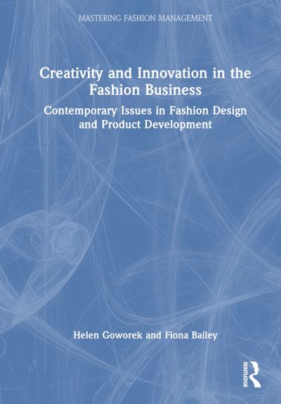 Cover for Helen Goworek · Creativity and Innovation in the Fashion Business: Contemporary Issues in Fashion Design and Product Development - Mastering Fashion Management (Hardcover Book) (2024)