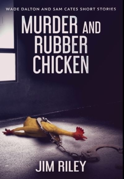 Cover for Jim Riley · Murder And Rubber Chicken (Hardcover Book) (2021)