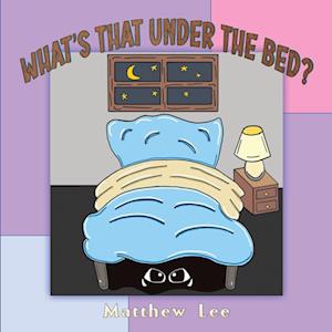 Cover for Matthew Lee · What's That Under the Bed? (Paperback Book) (2024)