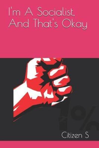 Cover for Citizen S · I'm A Socialist, And That's Okay (Paperback Book) (2019)