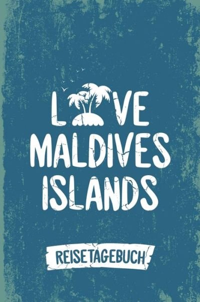 Loves Maldives Islands Reisetagebuch : Tagebuch ca DIN A5 weiß liniert über 100 Seiten I Malediven I Urlaubstagebuch - Insel Reisetagebuch Publishing - Bøger - Independently Published - 9781078327824 - 5. juli 2019