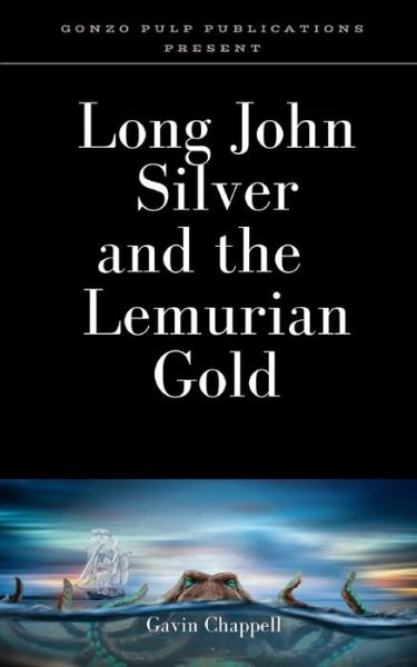 Cover for Gavin Chappell · Long John Silver and the Lemurian Gold (Taschenbuch) (2019)