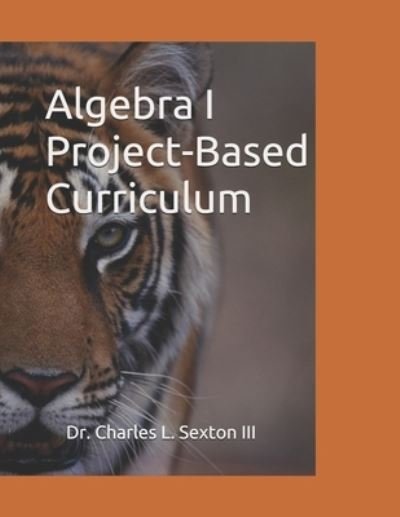 Cover for III Charles L Sexton · Algebra I Project-Based Curriculum (Paperback Bog) (2020)