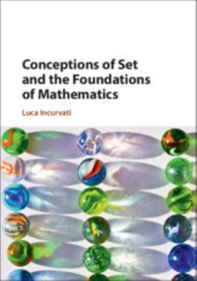 Cover for Incurvati, Luca (Universiteit van Amsterdam) · Conceptions of Set and the Foundations of Mathematics (Hardcover Book) (2020)