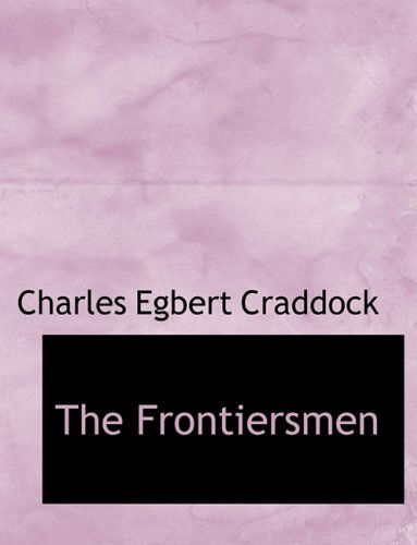 Cover for Charles Egbert Craddock · The Frontiersmen (Taschenbuch) (2009)