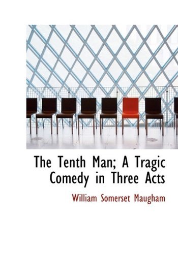 Cover for William Somerset Maugham · The Tenth Man; a Tragic Comedy in Three Acts (Paperback Book) (2009)