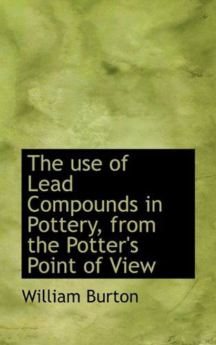 Cover for William Burton · The Use of Lead Compounds in Pottery, from the Potter's Point of View (Paperback Book) (2009)