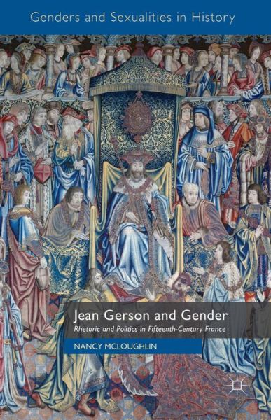 N. McLoughlin · Jean Gerson and Gender: Rhetoric and Politics in Fifteenth-Century France - Genders and Sexualities in History (Hardcover Book) (2015)