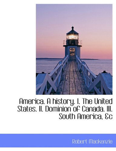 Cover for Robert Mackenzie · America. a History. I. the United States. Ii. Dominion of Canada. Iii. South America, &amp;c (Pocketbok) (2010)