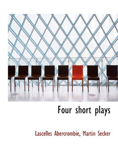 Cover for Lascelles Abercrombie · Four Short Plays (Paperback Book) (2010)