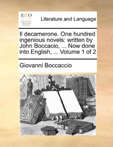 Cover for Giovanni Boccaccio · Il Decamerone. One Hundred Ingenious Novels: Written by John Boccacio, ... Now Done into English, ...  Volume 1 of 2 (Taschenbuch) (2010)