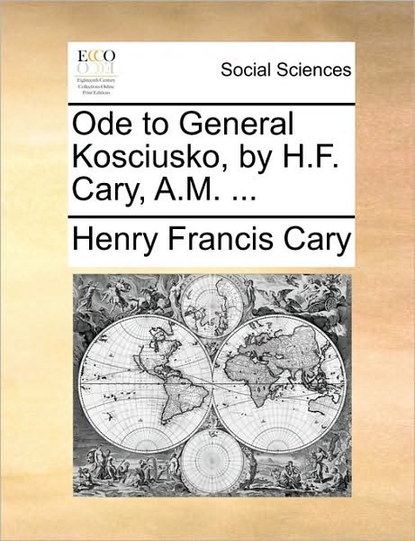 Cover for Henry Francis Cary · Ode to General Kosciusko, by H.f. Cary, A.m. ... (Pocketbok) (2010)
