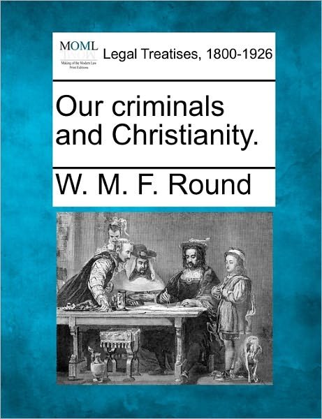 Cover for W M F Round · Our Criminals and Christianity. (Paperback Book) (2010)