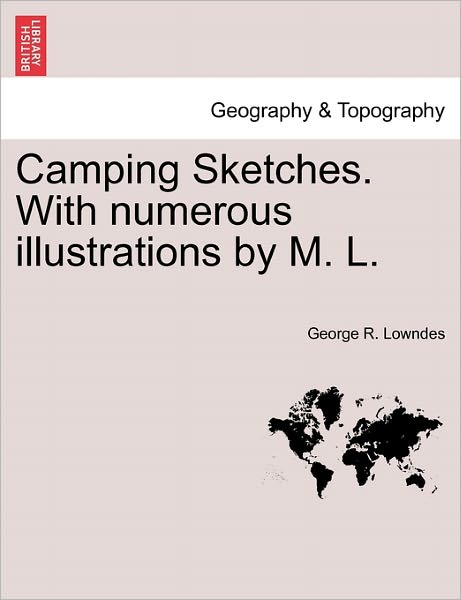 Cover for George R Lowndes · Camping Sketches. with Numerous Illustrations by M. L. (Paperback Book) (2011)