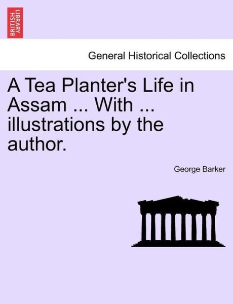 Cover for George Barker · A Tea Planter's Life in Assam ... with ... Illustrations by the Author. (Taschenbuch) (2011)