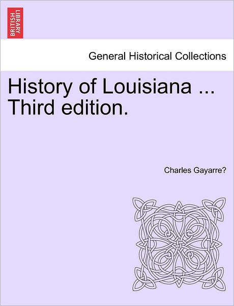 Cover for Charles Gayarre · History of Louisiana ... Third Edition. (Pocketbok) (2011)