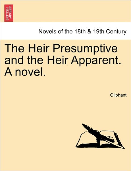 The Heir Presumptive and the Heir Apparent. a Novel, Vol. II - Margaret Wilson Oliphant - Books - British Library, Historical Print Editio - 9781241482824 - March 1, 2011
