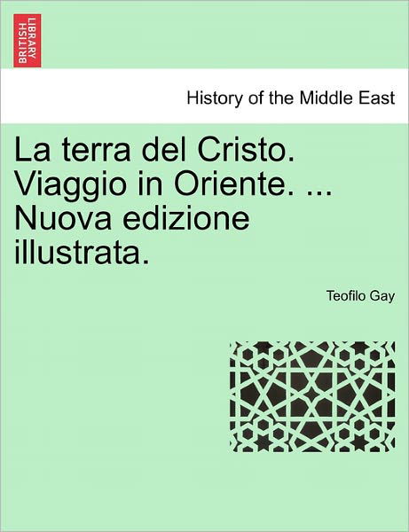 Cover for Teofilo Gay · La Terra Del Cristo. Viaggio in Oriente. ... Nuova Edizione Illustrata. (Paperback Bog) (2011)