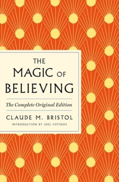 Claude M. Bristol · The Magic of Believing: The Complete Original Edition: Plus Bonus Material (Paperback Book) (2023)