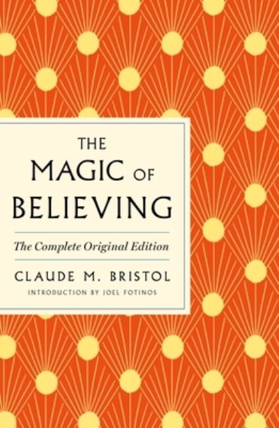 Claude M. Bristol · The Magic of Believing: The Complete Original Edition: Plus Bonus Material (Paperback Bog) (2024)