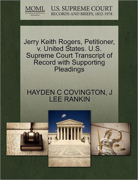 Cover for Hayden C Covington · Jerry Keith Rogers, Petitioner, V. United States. U.s. Supreme Court Transcript of Record with Supporting Pleadings (Paperback Book) (2011)