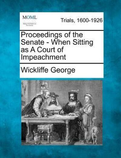 Cover for Wickliffe George · Proceedings of the Senate - when Sitting As a Court of Impeachment (Paperback Book) (2012)