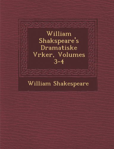 William Shakspeare's Dramatiske Vrker, Volumes 3-4 - William Shakespeare - Kirjat - Saraswati Press - 9781286876824 - maanantai 1. lokakuuta 2012