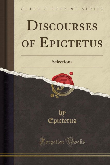 Cover for Epictetus Epictetus · Discourses of Epictetus: Selections (Classic Reprint) (Paperback Book) (2018)