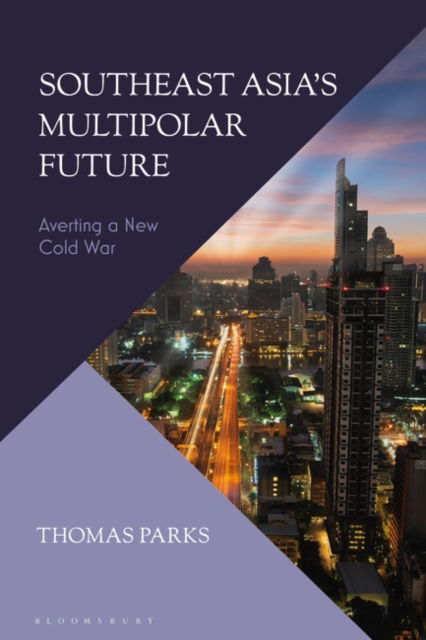 Cover for Parks, Thomas (Independent Scholar) · Southeast Asia’s Multipolar Future: Averting a New Cold War (Paperback Book) (2024)