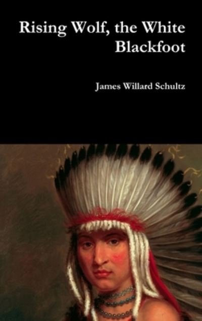 Cover for James Willard Schultz · Rising Wolf, the White Blackfoot (Hardcover Book) (2017)