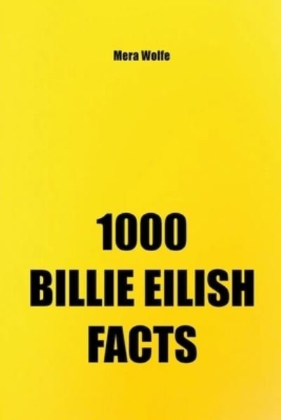 1000 Billie Eilish Facts - Mera Wolfe - Libros - Mera Wolfe - 9781393035824 - 29 de mayo de 2020