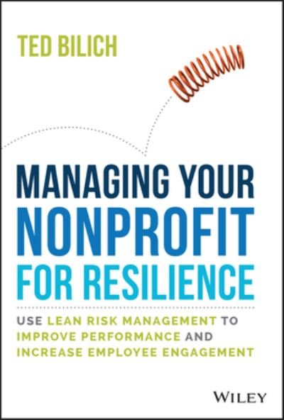 Cover for Ted Bilich · Managing Your Nonprofit for Resilience: Use Lean Risk Management to Improve Performance and Increase Employee Engagement (Hardcover bog) (2022)