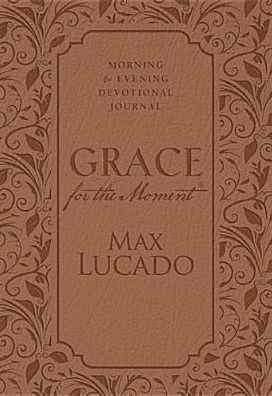 Cover for Max Lucado · Grace for the Moment: Morning and Evening Devotional Journal, Hardcover (Hardcover Book) [Csm edition] (2014)
