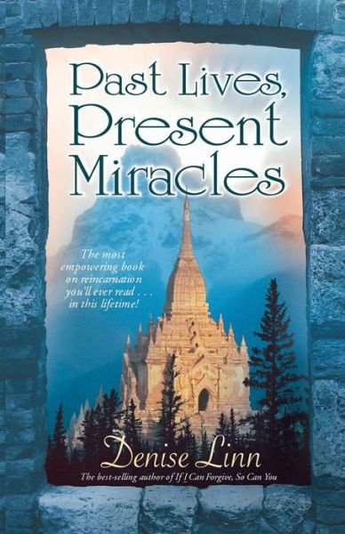 Past Lives, Present Miracles: the Most Empowering Book on Reincarnation You'll Ever Read...in This Lifetime! - Denise Linn - Kirjat - Hay House - 9781401916824 - lauantai 1. maaliskuuta 2008
