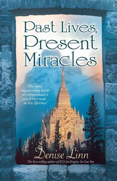 Cover for Denise Linn · Past Lives, Present Miracles: the Most Empowering Book on Reincarnation You'll Ever Read...in This Lifetime! (Paperback Bog) [1st Hay House Ed edition] (2008)