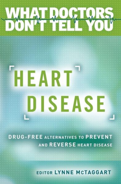 Cover for Lynne McTaggart · Heart disease drug-free alternatives to prevent and reverse heart disease (Bog) [1st edition. edition] (2016)