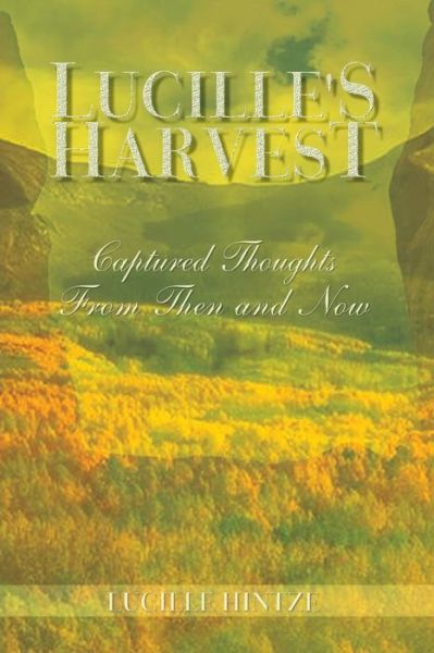 Cover for Lucille Hintze · Lucille's Harvest: Captured Thoughts from then and Now (Paperback Book) (2002)