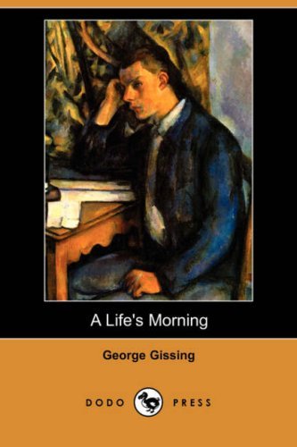 A Life's Morning - George Gissing - Books - Dodo Press - 9781406544824 - June 29, 2007