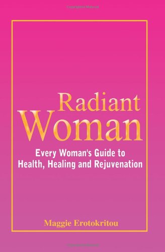 Cover for Maggie Erotokritou · Radiant Woman: Every Woman's Guide to Health, Healing and Rejuvenation (Paperback Book) (2003)