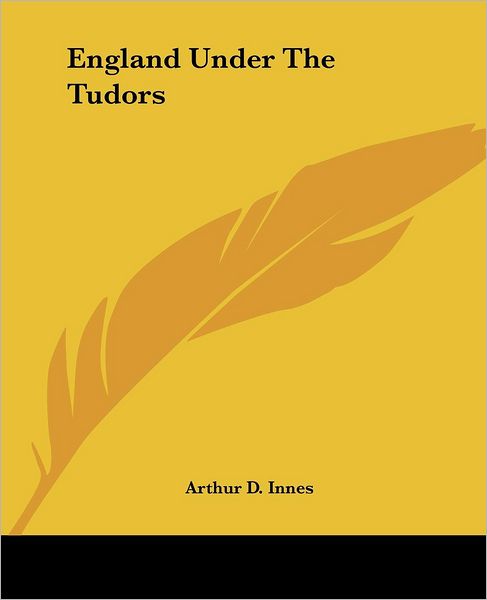 Cover for Arthur D. Innes · England Under the Tudors (Paperback Book) (2004)