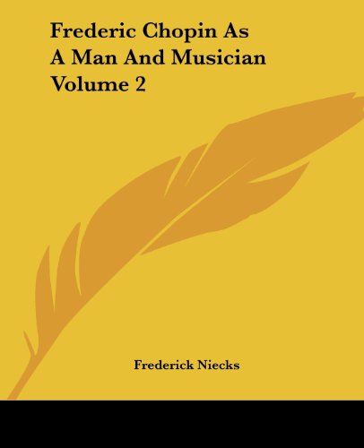 Cover for Frederick Niecks · Frederic Chopin As a Man and Musician Volume 2 (Paperback Book) (2004)