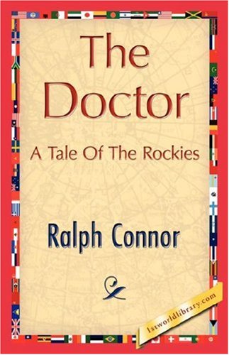 The Doctor - Ralph Connor - Książki - 1st World Library - Literary Society - 9781421844824 - 15 czerwca 2007