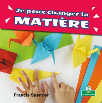 Cover for Francis Spencer · Je Peux Changer La Matiere (Paperback Book) (2021)