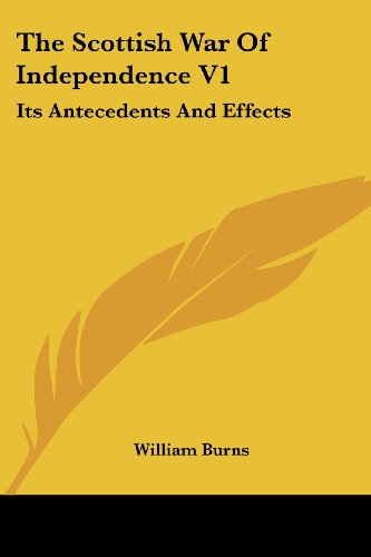 Cover for William Burns · The Scottish War of Independence V1: Its Antecedents and Effects (Pocketbok) (2007)