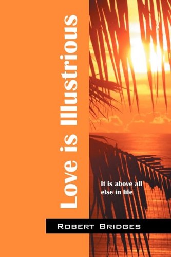 Cover for Robert Bridges · Love is Illustrious: It is Above All else in Life (Paperback Book) (2009)