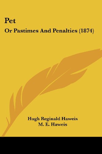 Cover for Hugh Reginald Haweis · Pet: or Pastimes and Penalties (1874) (Paperback Book) (2008)