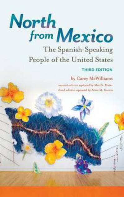 Cover for Carey McWilliams · North from Mexico: The Spanish-Speaking People of the United States (Hardcover Book) (2016)